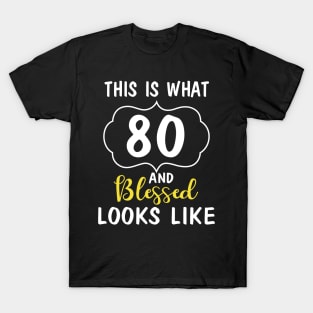 This Is What 80 Years And Blessed Looks Like Happy Birthday You Me Papa Nana Dad Mom T-Shirt